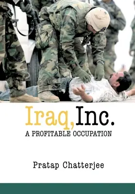 Irak, Inc: Iraki vállalat: Egy jövedelmező foglalkozás - Iraq, Inc.: A Profitable Occupation