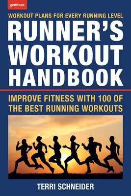 A futó edzés kézikönyve: A fittség javítása a 100 legjobb futóedzéssel - The Runner's Workout Handbook: Improve Fitness with 100 of the Best Running Workouts