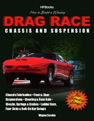 Hogyan építsünk egy győztes Drag Race alvázat és felfüggesztést: Chassis Fabrication, Front & Rear Suspension, Steering & Rear Axle, Shocks, Springs & Brakes, - How to Build a Winning Drag Race Chassis and Suspension: Chassis Fabrication, Front & Rear Suspension, Steering & Rear Axle, Shocks, Springs & Brakes,