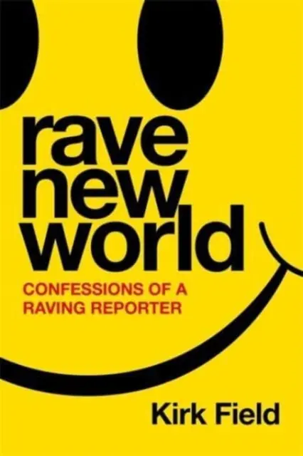 Rave New World - Egy őrjöngő riporter vallomásai - Rave New World - Confessions of a Raving Reporter