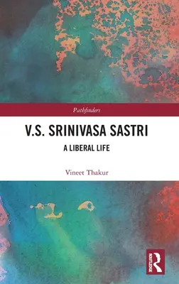 V.S. Srinivasa Sastri: Egy liberális életút - V.S. Srinivasa Sastri: A Liberal Life