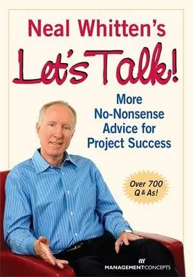 Neal Whitten Let's Talk! További észszerű tanácsok a projektek sikeréhez - Neal Whitten's Let's Talk! More No-Nonsense Advice for Project Success