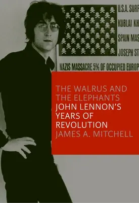 A rozmár és az elefántok: John Lennon forradalmi évei - The Walrus and the Elephants: John Lennon's Years of Revolution