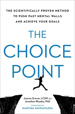 A választási pont: A tudományosan bizonyított módszer a mentális falak átlépésére és a célok elérésére - The Choice Point: The Scientifically Proven Method to Push Past Mental Walls and Achieve Your Goals