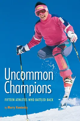 Nem mindennapi bajnokok: Tizenöt sportoló, aki visszavágott - Uncommon Champions: Fifteen Athletes Who Battled Back