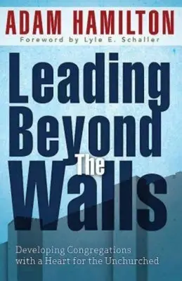 Vezetés a falakon túl 21293: A gyülekezetek fejlesztése a templomba nem járók szívével - Leading Beyond the Walls 21293: Developing Congregations with a Heart for the Unchurched