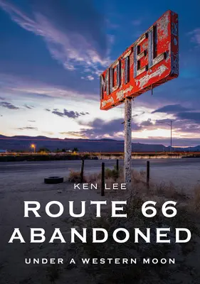 Elhagyott 66-os út: Under a Western Moon - Route 66 Abandoned: Under a Western Moon