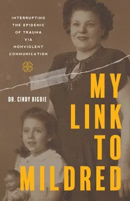 My Link to Mildred: A trauma járványának megszakítása az erőszakmentes kommunikáció segítségével - My Link to Mildred: Interrupting the Epidemic of Trauma via Nonviolent Communication