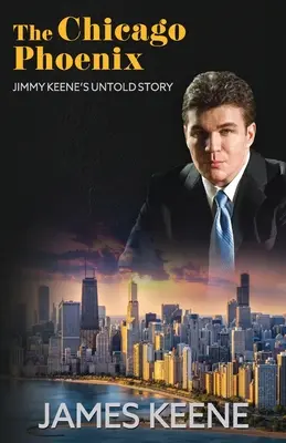 A chicagói főnix: Jimmy Keene el nem mondott története - The Chicago Phoenix: Jimmy Keene's Untold Story