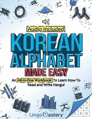 Korean Alphabet Made Easy: Egy munkafüzet a Hangul írás és olvasás megtanulásához [Hanggal együtt] - Korean Alphabet Made Easy: An All-In-One Workbook To Learn How To Read and Write Hangul [Audio Included]