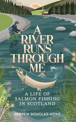 A River Runs Through Me: A lazachalászat élete Skóciában - A River Runs Through Me: A Life of Salmon Fishing in Scotland