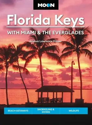 Hold Florida Keys: Miamival és az Everglades-szel: Tengerparti kirándulások, búvárkodás és búvárkodás, vadvilág. - Moon Florida Keys: With Miami & the Everglades: Beach Getaways, Snorkeling & Diving, Wildlife