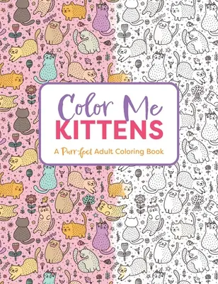 Color Me Kittens: A Purr-Fect Adult Coloring Book