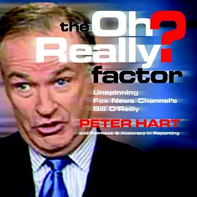 Az Oh Really? Faktor: Bill O'Reilly, a Fox News csatorna munkatársa - The Oh Really? Factor: Unspinning Fox News Channel's Bill O'Reilly