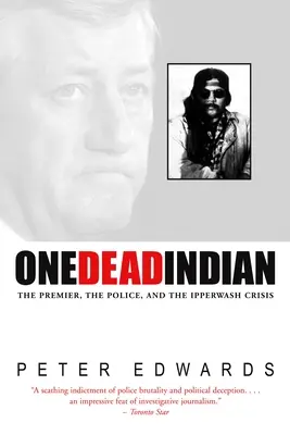 Egy halott indián - A miniszterelnök, a rendőrség és az ipperwash-i válság - One Dead Indian - The Premier, the Police, and the Ipperwash Crisis