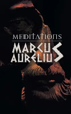 Meditációk: Marcus Aurelius elmélkedései a sztoicizmusról - Meditations: Marcus Aurelious' Reflections on Stoicism