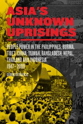 Ázsia ismeretlen felkelései 2. kötet: Népi hatalom a Fülöp-szigeteken, Burmában, Tibetben, Kínában, Tajvanon, Bangladesben, Nepálban, Thaiföldön és Indonéziában, 1947-2009. - Asia's Unknown Uprisings Volume 2: People Power in the Philippines, Burma, Tibet, China, Taiwan, Bangladesh, Nepal, Thailand, and Indonesia, 1947-2009