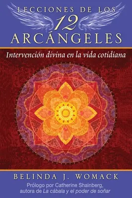 Lecciones de Los 12 Arcngeles: Intervencin Divina En La Vida Cotidiana