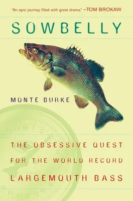 Sowbelly - A világrekordot jelentő nagyszájú sügér megszállott keresése - Sowbelly - The Obsessive Quest for the World-Record Largemouth Bass