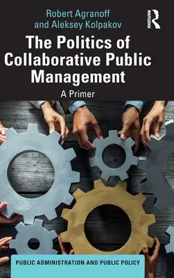 A kollaboratív közigazgatás politikája: A Primer - The Politics of Collaborative Public Management: A Primer