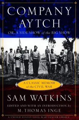 Aytch század: A klasszikus emlékirat a polgárháborúról - Company Aytch: A Classic Memoir of the Civil War