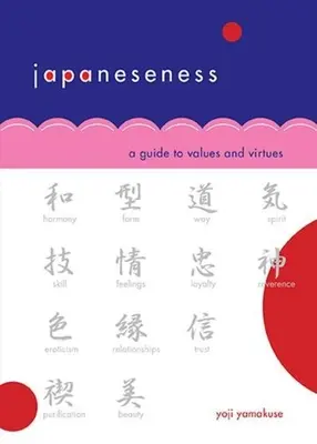 Japánság: Útmutató az értékekhez és erényekhez - Japaneseness: A Guide to Values and Virtues