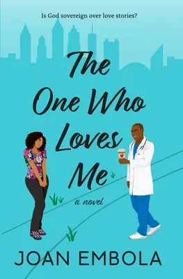 Az, aki szeret engem: Egy keresztény orvosi románc - The One Who Loves Me: A Christian Medical Romance