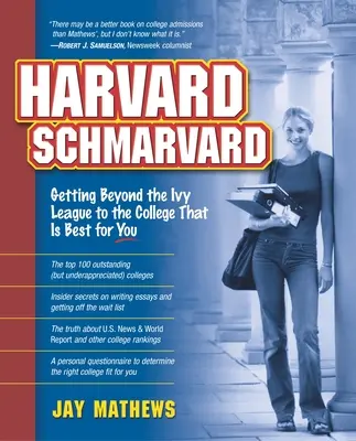 Harvard Schmarvard: A Borostyán Ligán túl az Ön számára legmegfelelőbb főiskolára jutás - Harvard Schmarvard: Getting Beyond the Ivy League to the College That Is Best for You