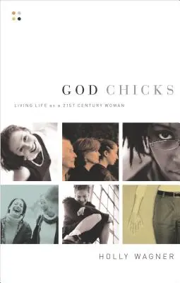 God Chicks: Nők a 21. században: Életet élni 21. századi nőként - God Chicks: Living Life as a 21st Century Woman