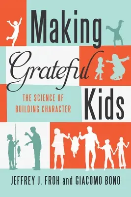 Hálás gyerekek: A karakterépítés tudománya - Making Grateful Kids: The Science of Building Character