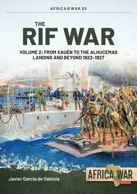 A Rif-háború: 2. kötet: Xauen-től az alhucemasi partraszállásig és azon túl, 1922-1927 - The Rif War: Volume 2: From Xauen to the Alhucemas Landing and Beyond, 1922-1927