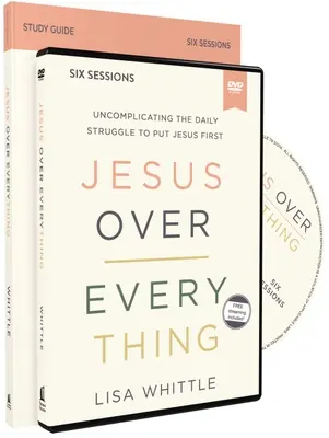 Jézus mindenek felett tanulmányi útmutató DVD-vel: Uncomplicating the Daily Struggle to Put Jesus First (Bonyolíthatatlan mindennapi küzdelem, hogy Jézust helyezzük előtérbe) - Jesus Over Everything Study Guide with DVD: Uncomplicating the Daily Struggle to Put Jesus First