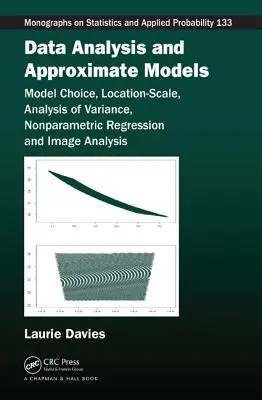 Adatelemzés és közelítő modellek: Modellválasztás, hely-skála, varianciaelemzés, nemparametrikus regresszió és képelemzés - Data Analysis and Approximate Models: Model Choice, Location-Scale, Analysis of Variance, Nonparametric Regression and Image Analysis