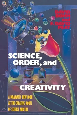 Tudomány, rend és kreativitás - A tudomány és az élet kreatív gyökereinek drámai új szemlélete - Science, Order, and Creativity - A Dramatic New Look at the Creative Roots of Science and Life