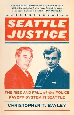 Seattle-i igazságszolgáltatás - A seattle-i rendőrségi kenőpénzrendszer felemelkedése és bukása - Seattle Justice - The Rise and Fall of the Police Payoff System in Seattle