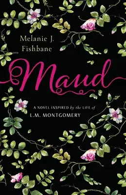 Maud: Montgomery élete által ihletett regény - Maud: A Novel Inspired by the Life of L.M. Montgomery