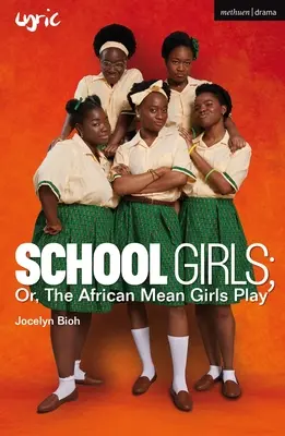 Iskolai lányok; avagy az afrikai gonosz lányok játéka - School Girls; Or, the African Mean Girls Play