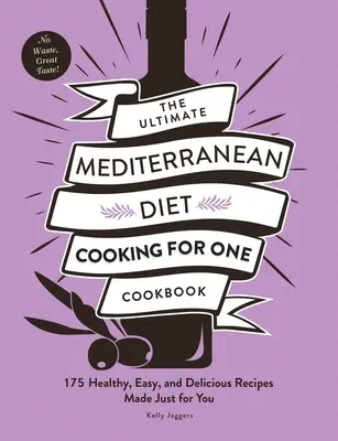 A végső mediterrán diéta főzés egy személyre szakácskönyv: 175 egészséges, egyszerű és finom recept csak neked készült - The Ultimate Mediterranean Diet Cooking for One Cookbook: 175 Healthy, Easy, and Delicious Recipes Made Just for You