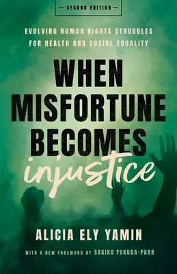 Amikor a szerencsétlenség igazságtalansággá válik: Evolving Human Rights Struggles for Health and Social Equality, Second Edition (Második kiadás) - When Misfortune Becomes Injustice: Evolving Human Rights Struggles for Health and Social Equality, Second Edition