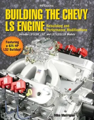 A Chevy LS motor építése: Felújítás és teljesítménymódosítások - Building the Chevy LS Engine: Rebuilding and Performance Modifications