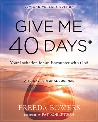 Adj nekem 40 napot! Egy olvasó 40 napos személyes utazása - 20. évfordulós kiadás: Meghívásod az Istennel való találkozásra - Give Me 40 Days: A Reader's 40 Day Personal Journey-20th Anniversary Edition: Your Invitation for an Encounter with God