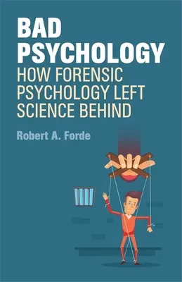 Rossz pszichológia - Hogyan hagyta maga mögött a törvényszéki pszichológia a tudományt? - Bad Psychology - How Forensic Psychology Left Science Behind