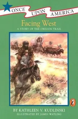 Nyugat felé fordulva: Az Oregon Trail története - Facing West: A Story of the Oregon Trail