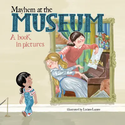 Zűrzavar a múzeumban: Egy könyv képekben - Mayhem at the Museum: A Book in Pictures