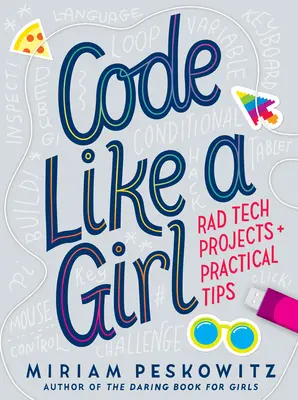 Code Like a Girl: Radikális techprojektek és gyakorlati tippek - Code Like a Girl: Rad Tech Projects and Practical Tips