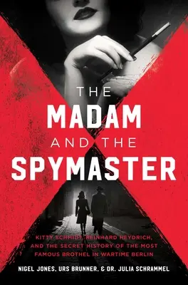 A hölgy és a kémmester: A háborús Berlin leghíresebb bordélyházának titkos története - The Madam and the Spymaster: The Secret History of the Most Famous Brothel in Wartime Berlin