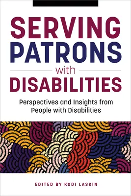 Fogyatékkal élő vendégek kiszolgálása: Fogyatékossággal élő emberek nézőpontjai és meglátásai - Serving Patrons with Disabilities: Perspectives and Insights from People with Disabilities