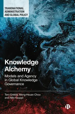 Tudás alkímiája: modellek és ügynökségek a globális tudásirányításban - Knowledge Alchemy: Models and Agency in Global Knowledge Governance