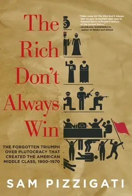 The Rich Don't Always Win: The Forgotten Triumph Over Plutocracy That Created the American Middle Class, 1900-1970 (A gazdagok nem mindig győznek) - The Rich Don't Always Win: The Forgotten Triumph Over Plutocracy That Created the American Middle Class, 1900-1970