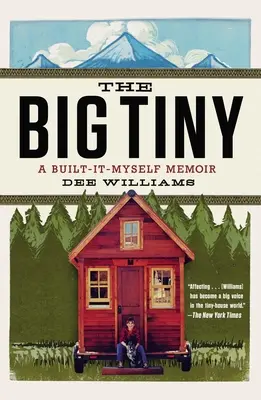 A nagy pici: A Built-It-Myself Memoir (Önmagam építettem) - The Big Tiny: A Built-It-Myself Memoir